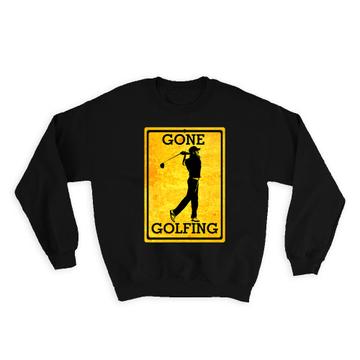 Gone Golfing Poster Sign : Gift Sweatshirt For Golf Player Vintage Art Father Dad Funny Birthday Print