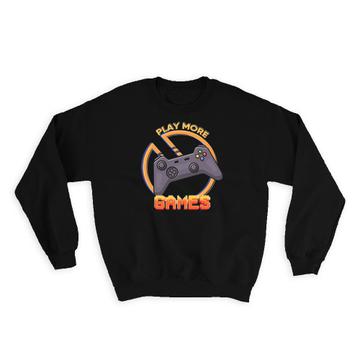 For Video Game Lover Player : Gift Sweatshirt Play More Games Teenager Birthday Kids Children