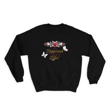 Roses May Happiness Invade your Life : Gift Sweatshirt