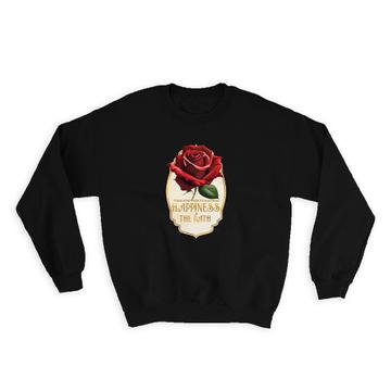 Rose Red Happiness Path : Gift Sweatshirt Inspirational Quotes Happy