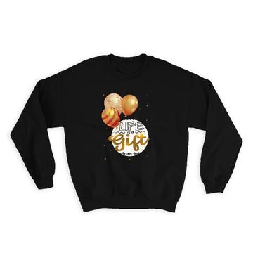 Balloons Life is a Gift from God : Sweatshirt