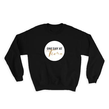 One Day at a Time : Gift Sweatshirt Rehab Recovery Quote Inspiration Motivational Self Help