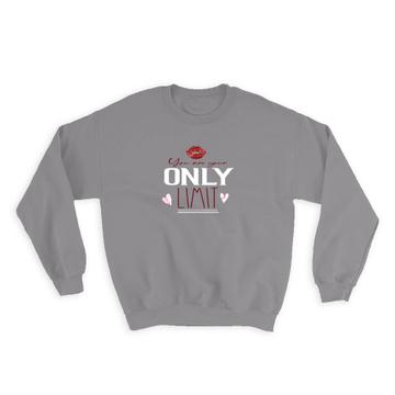 Lips You are your Only Limit : Gift Sweatshirt Female Power Feminine