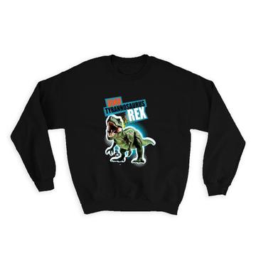 T Rex Tyrannosaurus Dinosaur : Gift Sweatshirt