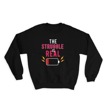 Low Battery Geek : Gift Sweatshirt The Struggle is Real