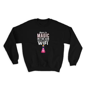 Geek : Gift Sweatshirt There is Magic in The Air and Its called Wifi