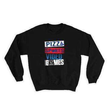 Pizza Sports Video Games Geek : Gift Sweatshirt