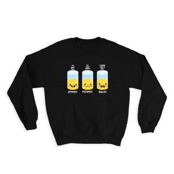 Kawaii Optimist Pessimist Realist Cute Funny : Gift Sweatshirt Full Glass