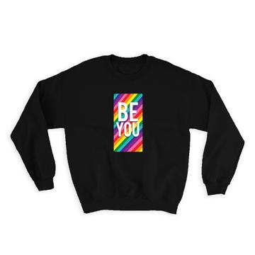Be You Rainbow : Gift Sweatshirt Lgbtqia Gay