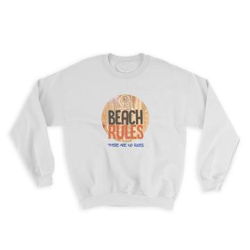 Beach Rules There Are No : Gift Sweatshirt Vacation Summer Quotes