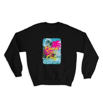 Beach Vibes Only : Gift Sweatshirt Vacation Summer Quotes