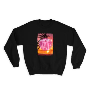 Happiness Comes in Waves : Gift Sweatshirt Beach Palm Tree Summer Quotes