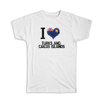 I Love Turks and Caicos Islands : Gift T-Shirt Heart Flag Country Crest Islander
