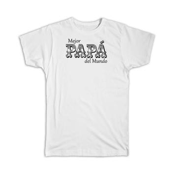 Mejor Papá del Mundo : Gift T-Shirt Padre Fathers Day for DAD Spanish Espanol