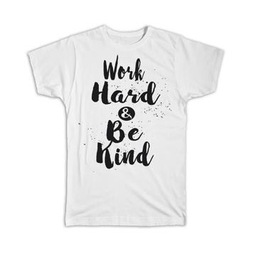 Work Hard & Be Kind : Gift T-Shirt Inspirational Quotes Script Office Work