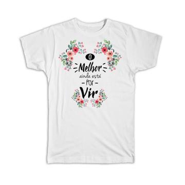 O Melhor Ainda Está por Vir : Gift T-Shirt Portuguese Quote Pastel Watercolor Floral Flowers