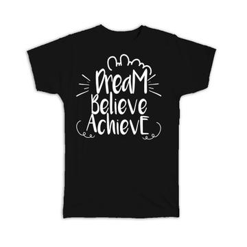 Dream Believe Achieve : Gift T-Shirt Inspirational Quotes Script Office Work
