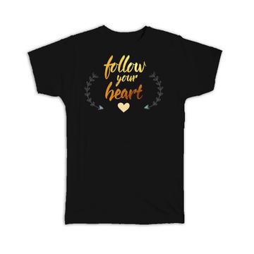 Follow Your Heart : Gift T-Shirt Inspirational Quotes Script Arrow Work