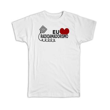 Eu Amo Radioamadorismo : Gift T-Shirt Ham Radio Portuguese Personalized Call sign