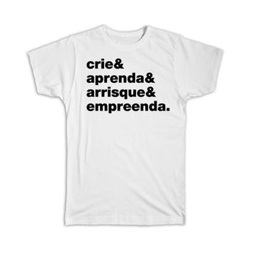 Crie & Aprenda & Arrisque & Empreenda : Gift T-Shirt Profession Job Work Coworker Entrepreneur Portuguese