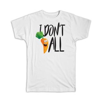 I Don't Care at All : Gift T-Shirt Office Coworker Funny Humor Joke Carrot