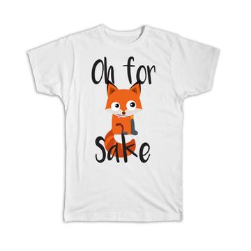 Oh For F*cks Sake : Gift T-Shirt Fox Office Funny Humor Joke Sarcastic Coworker