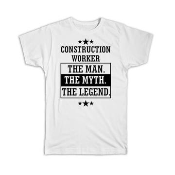 Construction Worker : Gift T-Shirt The Man Myth Legend Work Job Christmas