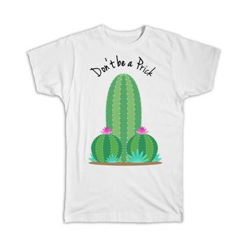 Don’t Be a Prick : Gift T-Shirt Cactus Succulents Desert Flip Bird Funny Coworker