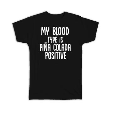 My Blood Type is Pina Colada Positive : Gift T-Shirt Drink Bar Pineapple
