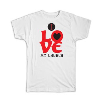 I Love My Church : Gift T-Shirt Christian Evangelical Catholic Christmas Religious