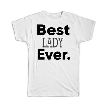 Best LADY Ever : Gift T-Shirt Idea Family Christmas Birthday Funny