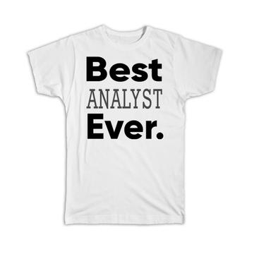 Best ANALYST Ever : Gift T-Shirt Occupation Office Coworker Work Christmas Birthday