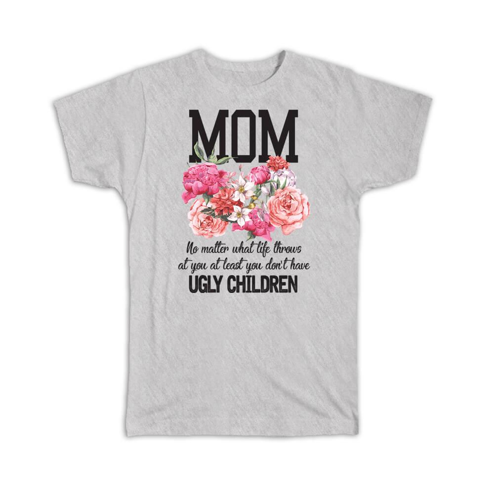 Gift T-Shirt : MOM Ugly Children Funny 