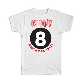 80 Birthday : Gift T-Shirt Just Turned 8 Decades Old Funny Cute