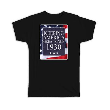 1930 Birthday : Gift T-Shirt Keeping America Great Since Flag Patriotic Trump Age