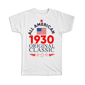 1930 Birthday : Gift T-Shirt All American Original Classic Flag Patriotic Age USA