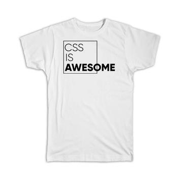CSS is Awesome : Gift T-Shirt Developer Code Geek Software