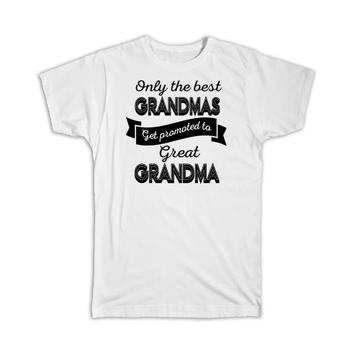 Best Grandma Get Promoted to Great Grandma : Gift T-Shirt Grandmother