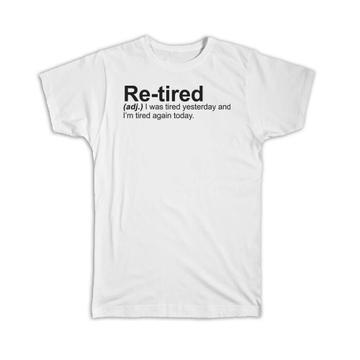 Retired : Gift T-Shirt Urban Dictionary Funny Lazy Tired Retirement Gift Humor