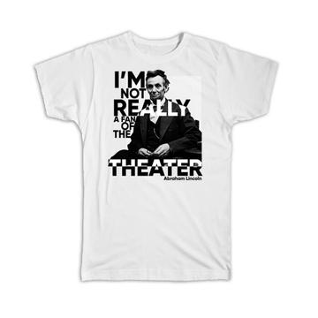 Abraham Lincoln : Gift T-Shirt Fan of The Theater Office Work Christmas