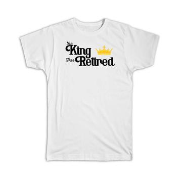 The King Has Retired : Gift T-Shirt Crown Retirement Father Dad Boss