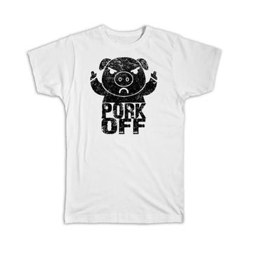 Pork Off : Gift T-Shirt Funny Flip Sarcastic Angry Pig F*ck