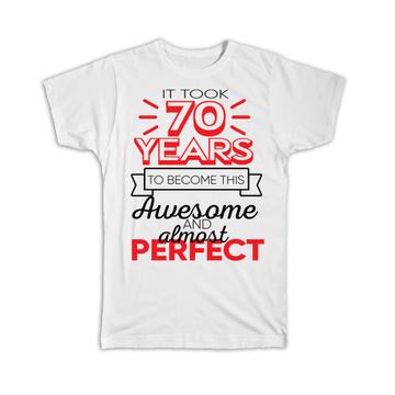 70 Years Birthday : Gift T-Shirt to Become This Awesome Almost Perfect Seventy