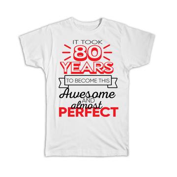 80 Years Birthday : Gift T-Shirt to Become This Awesome Almost Perfect Eighty