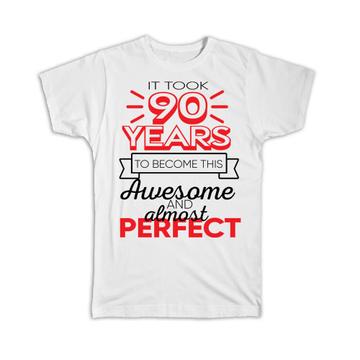 90 Years Birthday : Gift T-Shirt to Become This Awesome Almost Perfect Ninety