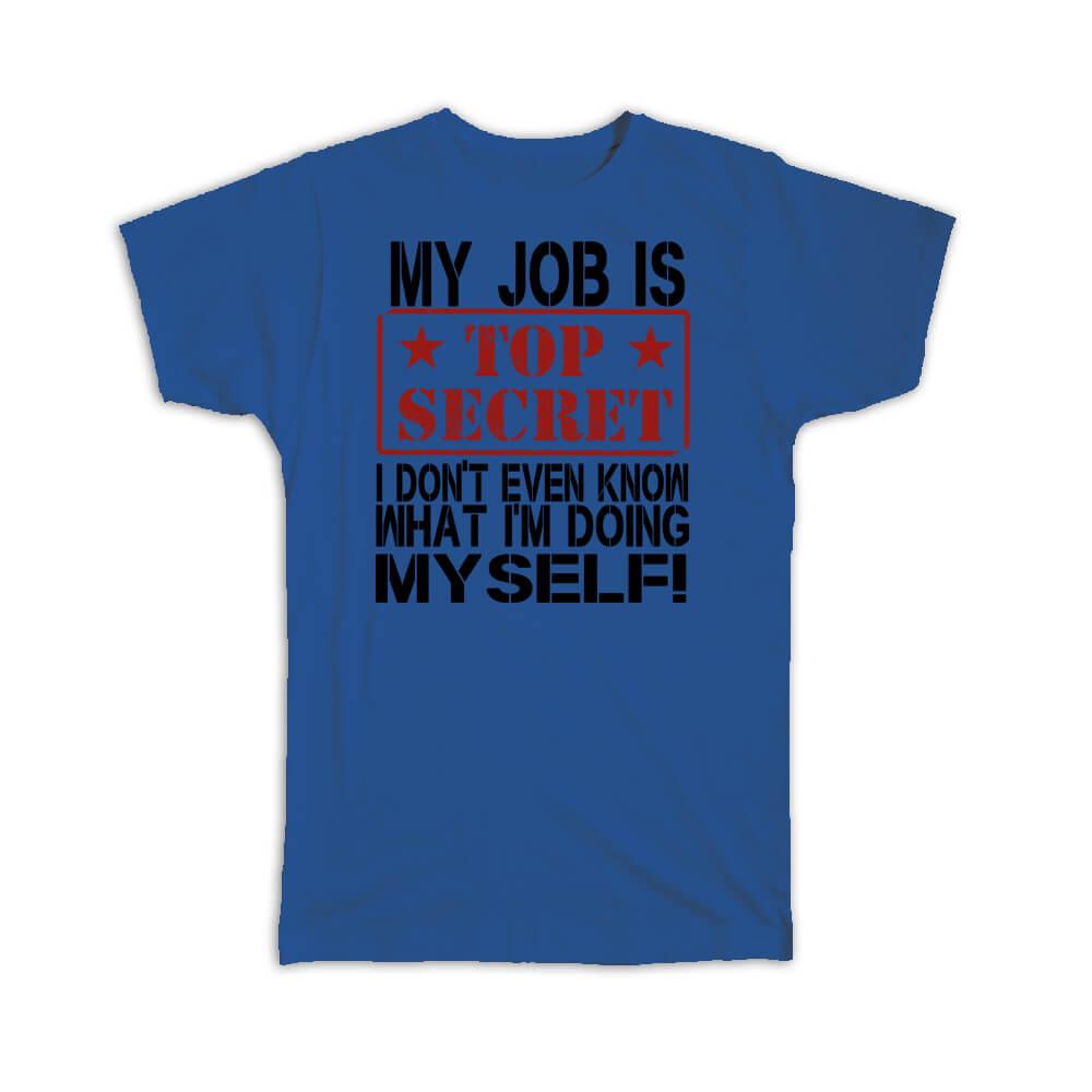 Job T Shirt Top Secret Job Funny Witty Quote Hilarious – SP12 Shop