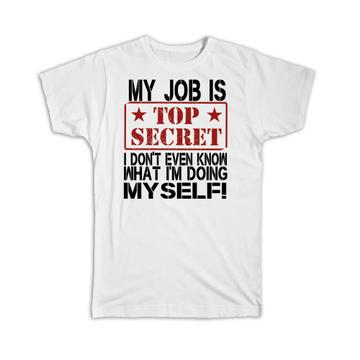 Top Secret JOB : Gift T-Shirt Office Coworker Work Funny Sarcastic