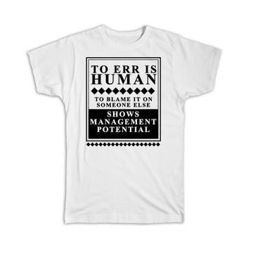 MANAGEMENT Potential : Gift T-Shirt Err is Human Boss Office Work Funny Blame
