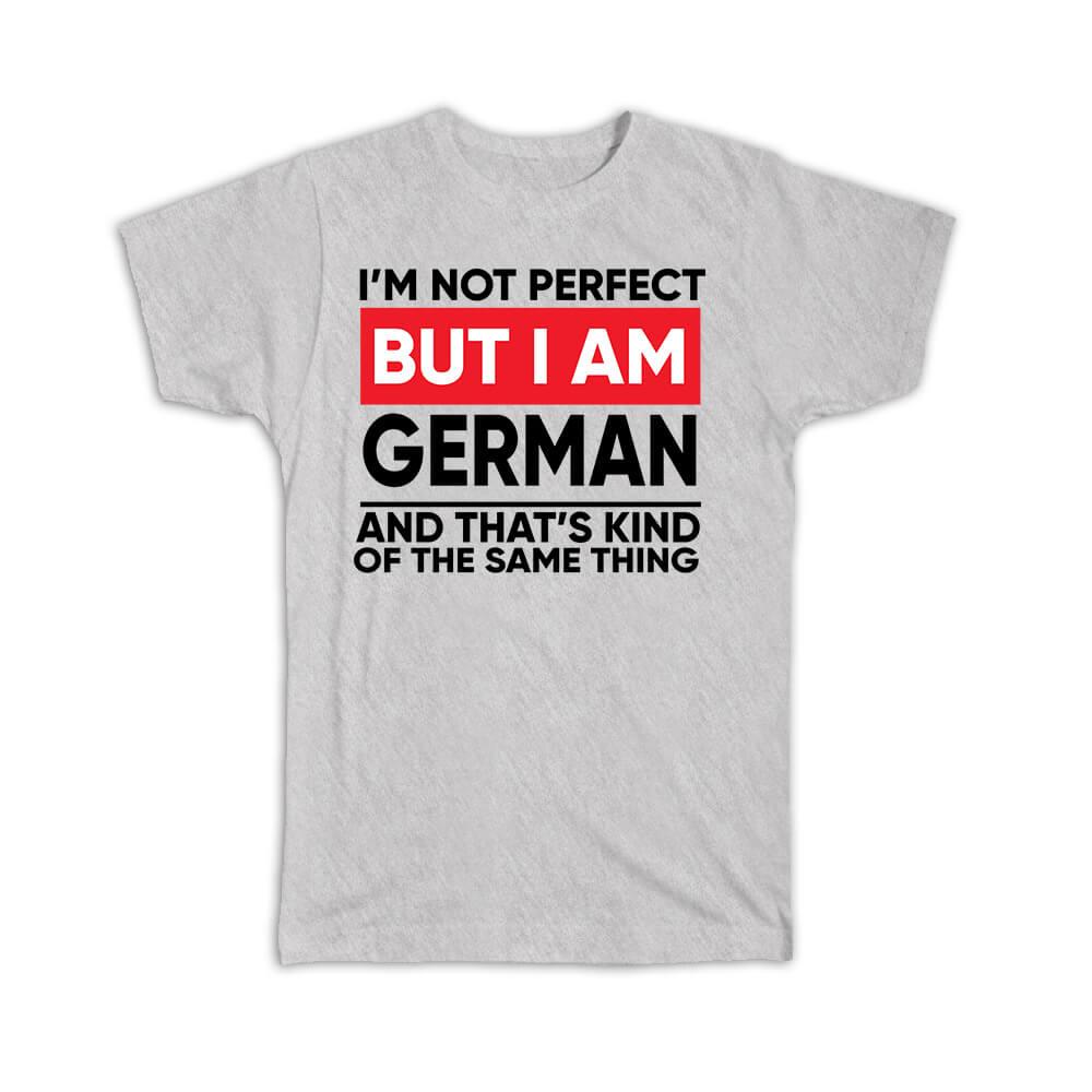 Gift T-Shirt : I am Not Perfect German Germany Funny Expat Country