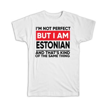 I am Not Perfect Estonian : Gift T-Shirt Estonia Funny Expat Country